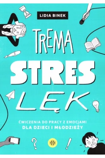Trema Stres L�k �wiczenia do pracy z emocjami dla dzieci i m�odzie�y - Lidia  Binek