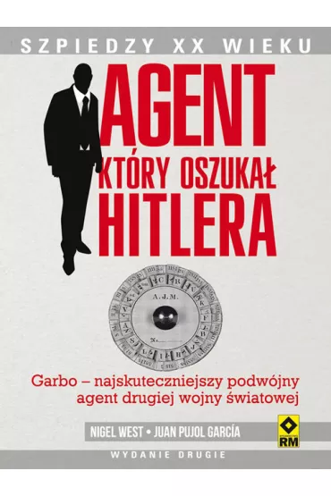 Agent, kt�ry oszuka� Hitlera. - Nigel West, Garc�a Juan Pujol