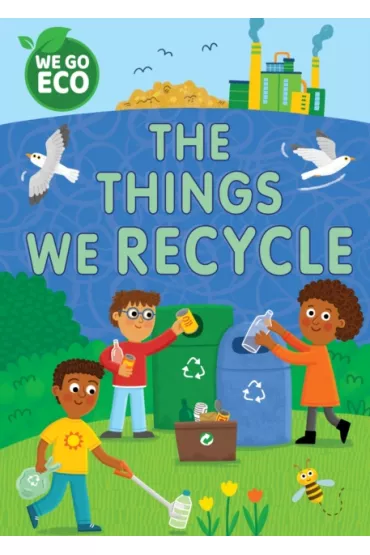 We Go Eco. The Things We Recycle - Katie  Woolley