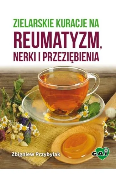 Zielarskie kuracje na reumatyzm, nerki i przezi�bienia - Zbigniew Przybylak