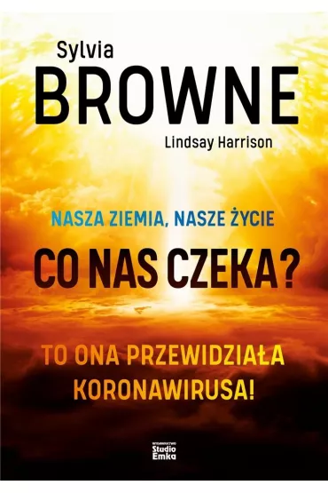 Nasza Ziemia, nasze �ycie. Co nas czeka? - Sylvia Browne, Harrison Lindsay
