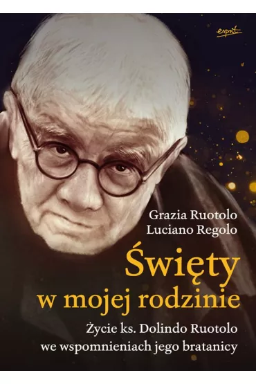 �wi�ty w mojej rodzinie. �ycie ks. Dolindo Ruotolo we wspomnieniach jego bratanicy - Regolo Luciano, Grazia Ruotolo