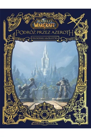 World of Warcraft. Podr� przez Azeroth. Wschodnie kr�lestwa - Christie Golden