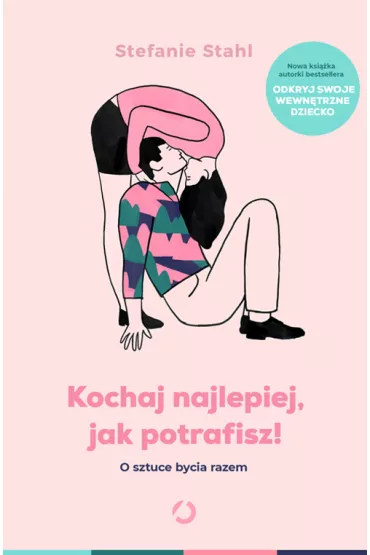 Kochaj najlepiej, jak potrafisz! O sztuce bycia razem - Stefanie Stahl