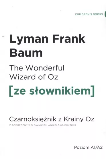 The Wonderful Wizard of Oz. Czarnoksi�nik z krainy Oz z podr�cznym s�ownikiem angielsko-polskim. Poziom A1/A2 - Lyman Frank Baum