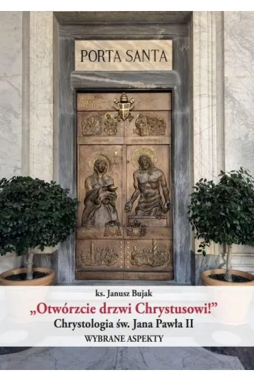 Otw�rzcie drzwi Chrystusowi! - Janusz Bujak