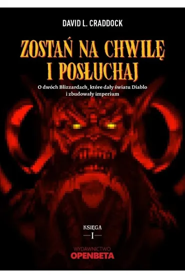 Zosta� na chwil� i pos�uchaj. O dw�ch Blizzardach, kt�re da�y �wiatu Diablo i zbudowa�y imperium - David L Craddock