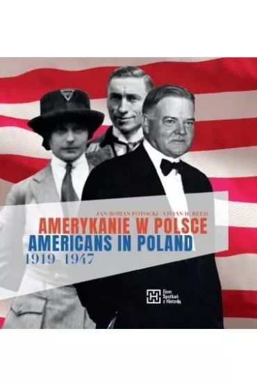 Amerykanie w Polsce 1919-1947. Americans in Poland 1919-1947 - Jan Roman Potocki, Vivian H. Reed