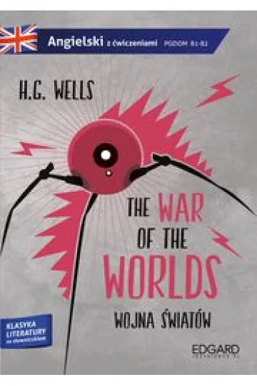 Wojna �wiat�w The War Of The Worlds Adaptacja Klasyki Z �wiczeniami Poziom B1-B2 - Herbert George Wells