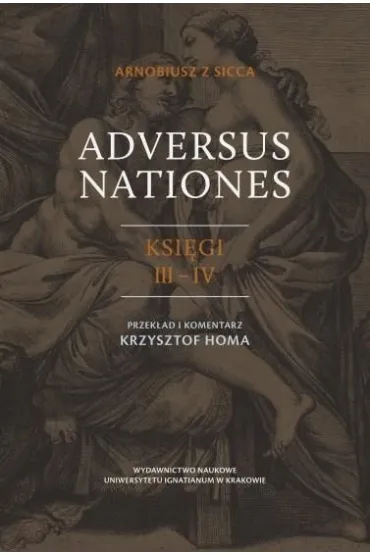 Arnobiusz z Sicca, Adversus nationes ksi�gi III-IV - Krzysztof Homa