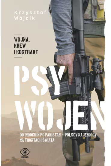 Psy wojen od indochin po pakistan polscy najemnicy na frontach wiata - Krzysztof Wjcik