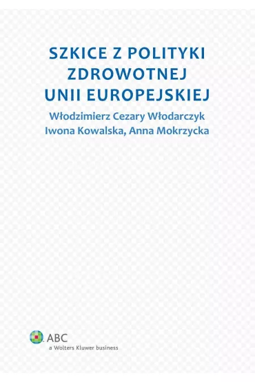 eBook Szkice z polityki zdrowotnej Unii Europejskiej pdf - Anna Mokrzycka, Iwona Kowalska, Cezary W Wodarczyk