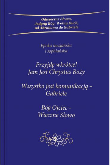 Przyjdę wkrótce! Jam Jest Chrystus Boży. Trylogia