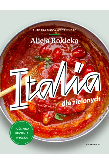 Italia dla zielonych. Ro�linna kuchnia w�oska - Alicja Rokicka