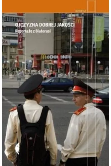 Ojczyzna dobrej jako�ci. Reporta�e z Bia�orusi - Ma�gorzata Nocu�