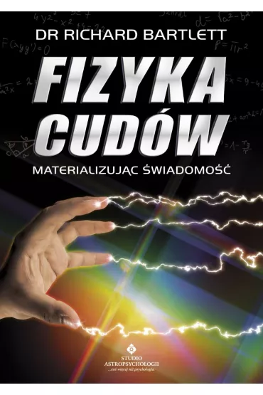 Fizyka cudw. Materializujc wiadomo - Richard Bartlett