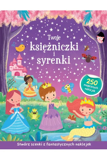 Twoje ksi�niczki i syrenki. Stw�rz scenki z fantastycznych naklejek
