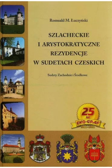 Szlacheckie i arystokratyczne rezydencje w Sudetach Czeskich Sudety zachodnie i �rodkowe - Romuald M �uczy�ski