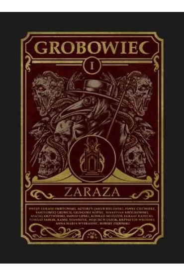 Zaraza. Grobowiec. Tom 1 - �ukasz Radecki, Pawe� Cie�wierz, Robert Zi�bi�ski, Krzysztof Wro�ski, Maciej Krzywi�ski, Jakub  Bielawski, Grzegorz  Kopiec, Bart�omiej  Grubich, Konrad  Mo�d�e�, Wojciech  Uszok, Tomasz Sablik, Anna Maria Wybraniec, Kamil Staniszek