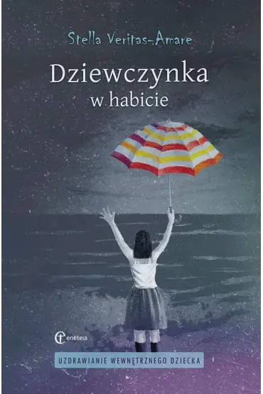 Dziewczynka w habicie. Uzdrawianie wewn�trznego dziecka - Stella  Veritas-Amare