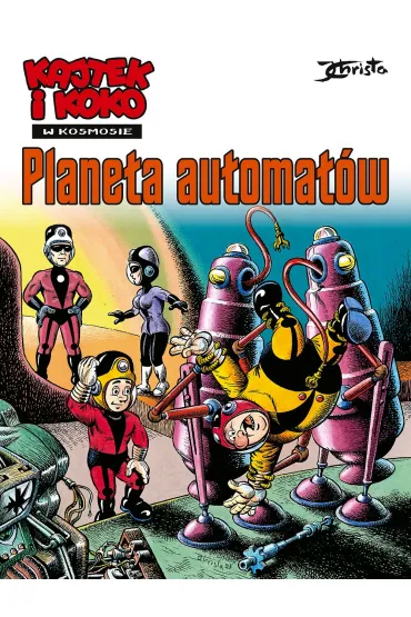 Kajtek i Koko w Kosmosie. Tom 4. Planeta automat�w - Janusz Christa