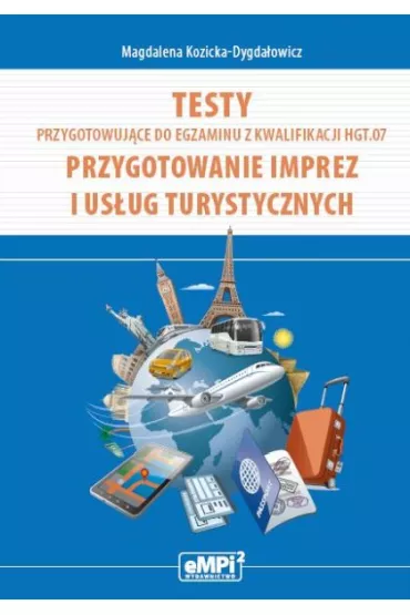 Testy przygotowuj�ce do egzaminu z kwalifikacji HGT.07. Przygotowanie imprez i us�ug turystycznych - Magdalena Kozicka-Dygda�owicz