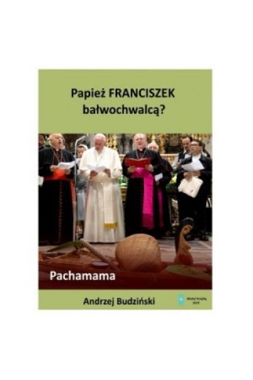 Papież Franciszek bałwochwalcą