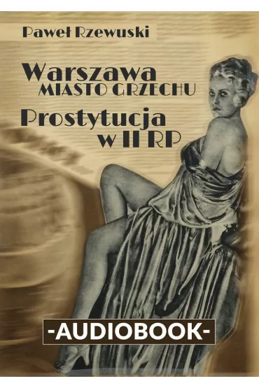Audiobook Warszawa - miasto grzechu. Prostytucja w II RP mp3 - Pawe� Rzewuski
