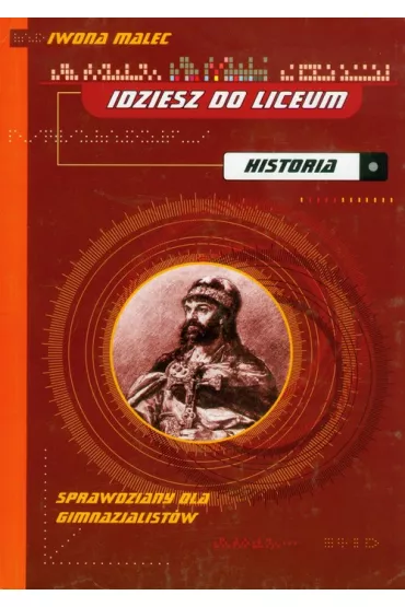 Idziesz do liceum Historia - Iwona Malec