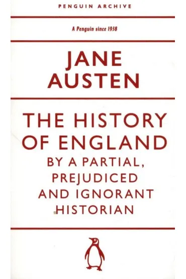 The History of England by a Partial, Prejudiced and Ignorant Historian - Jane Austen