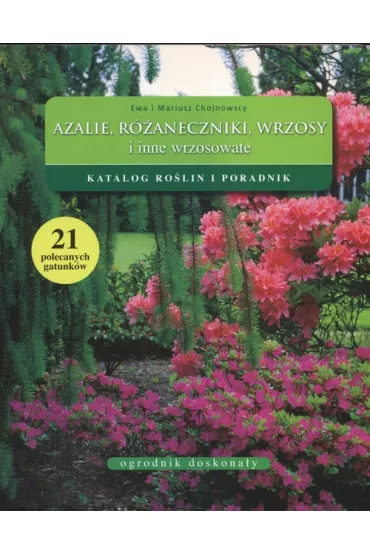 Azalie, r�aneczniki, wrzosy i inne wrzosowate - Ewa Chojnowska, Mariusz Chojnowski