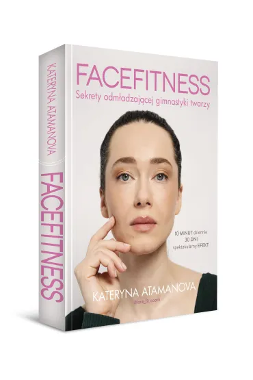 Facefitness. Sekrety odm�adzaj�cej gimnastyki twarzy - Kateryna Atamanova