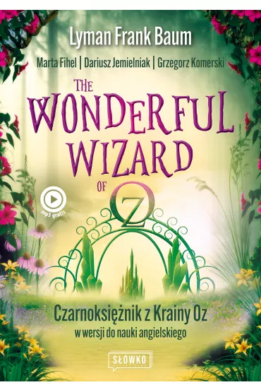 Wonderful Wizard of Oz. Czarnoksi�nik z Krainy Oz w wersji do nauki angielskiego. Klasyka po angielsku - Dariusz Jemielniak, Marta Fihel, Grzegorz Komerski, Lyman Frank Baum