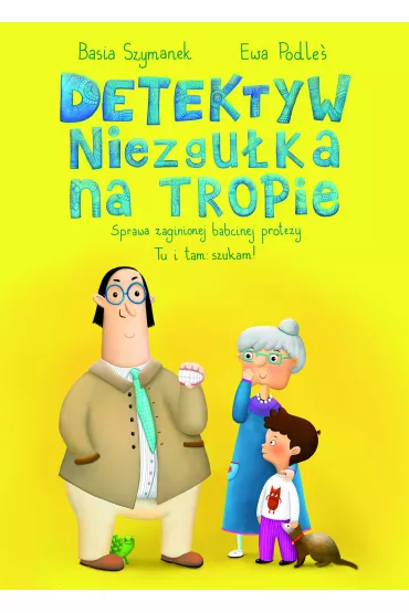 Detektyw Niezgu�ka na tropie. Sprawa zaginionej babcinej protezy - Basia Szymanek