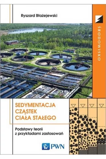 Sedymentacja cz�stek cia�a sta�ego. Podstawy teorii z przyk�adami zastosowa� - Ryszard B�a�ejewski