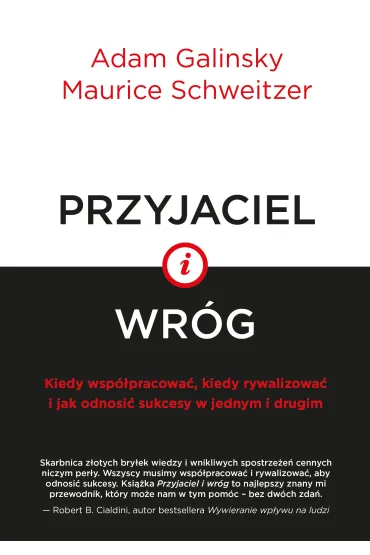 Przyjaciel i wr�g kiedy wsp�pracowa� kiedy rywalizowa� i jak odnosi� sukcesy w jednym i drugim - Adam  Galinsky, Maurice  Schweitzer