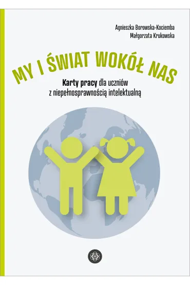My i �wiat wok� nas. Karty pracy dla uczni�w z niepe�nosprawno�ci� intelektualn� - Agnieszka Borowska-Kociemba, Ma�gorzata Krukowska