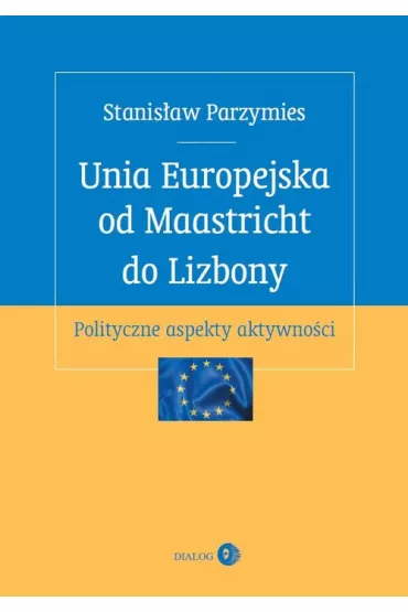 Unia Europejska od Maastricht do Lizbony - Stanis�aw Parzymies