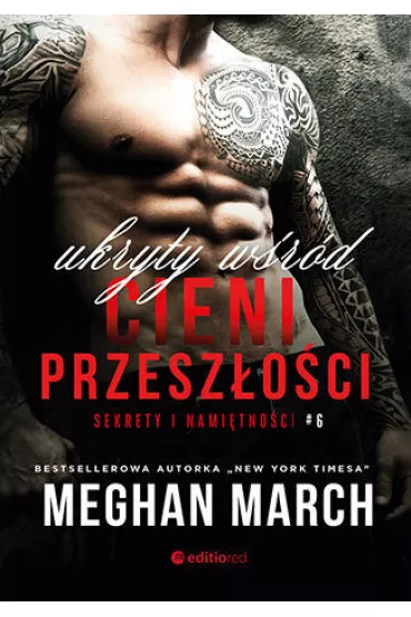 Ukryty w�r�d cieni przesz�o�ci. Sekrety i nami�tno�ci. Tom 6 - Meghan March