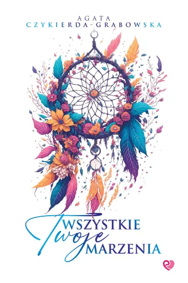 Wszystkie Twoje marzenia (barwione brzegi) - Agata Czykierda-Grabowska