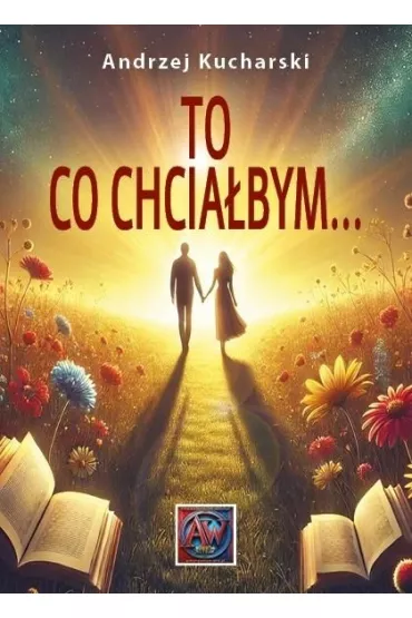 To, co chcia�bym... - Andrzej Kucharski