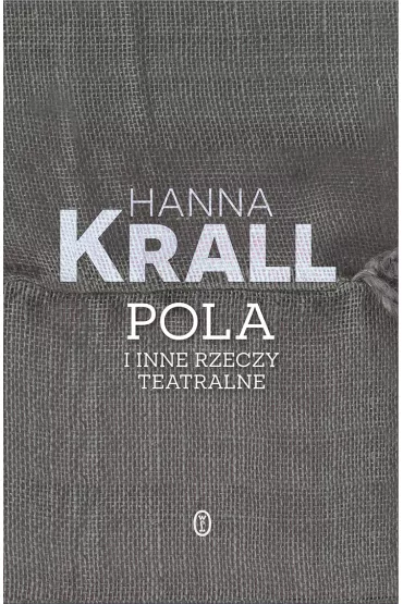 Pola i inne rzeczy teatralne - Hanna Krall