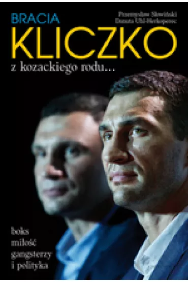 Bracia Kliczko z kozackiego rodu... - Danuta Uhl-Herkoperec, Przemys�aw S�owi�ski