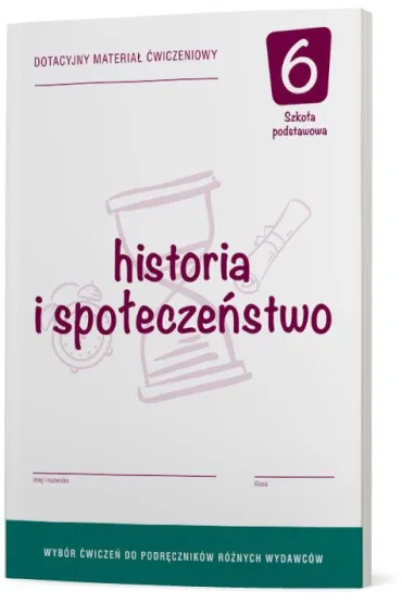 Historia i spo�ecze�stwo 6. Dotacyjny materia� �wiczeniowy do podr�cznika ka�dego wydawcy. Szko�a podstawowa