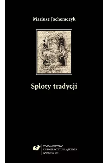 Sploty tradycji. Dwug�osy o literaturze polskiej.. - Mariusz Jochemczyk