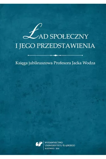 �ad spo�eczny i jego przedstawienia. Ksi�ga jubileuszowa Profesora Jacka Wodza - Wojciech  �wi�tkiewicz, Red Tomasz  Nawrocki