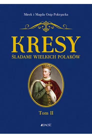 Kresy �ladami wielkich Polak�w. Tom 2 - Magda Osip-Pokrywka, Mirek Osip-Pokrywka