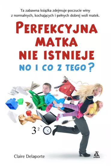 Perfekcyjna matka nie istnieje no i co z tego - Claire Delaporte