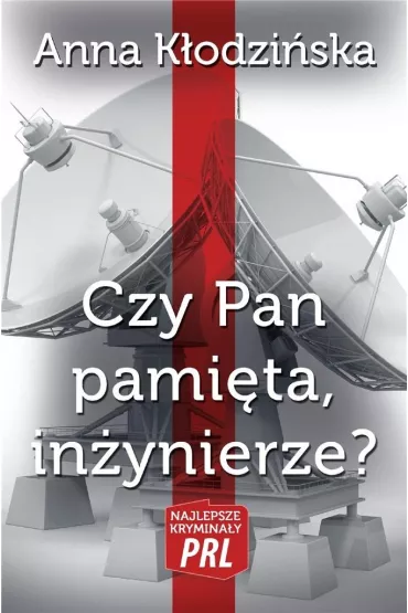 Najlepsze krymina�y PRL Tom 17 Czy Pan pami�ta, in�ynierze? - Anna K�odzi�ska