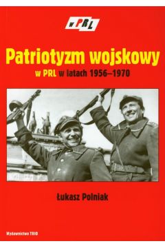 Patriotyzm wojskowy w PRL w latach 1956-1970 Seria W PRL ukasz Polniak